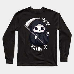 Funny positive grim reaper - You are killing it Long Sleeve T-Shirt